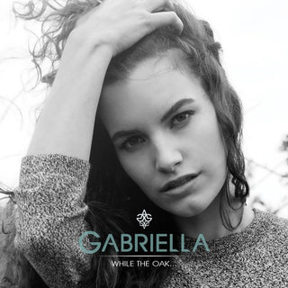 Gabriella- While The Oak (Can)