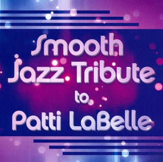 Smooth Jazz All Stars- Smooth Jazz Tribute to Patti Labelle