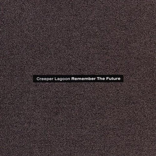 Creeper Lagoon- Remember The Future