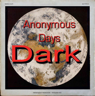 The Dark- Catalogue Raisonne: Vol 12: Anonymous Days Part 1