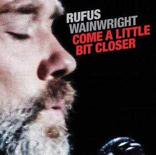 Rufus Wainwright- Come A Little Bit Closer