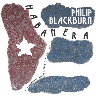 Philip Blackburn- Habanera: Soundwalk - Through Old Havana Cuba