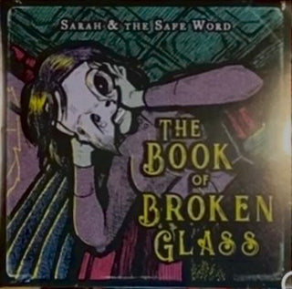 Sarah & the Safe Word- Book Of Broken Glass