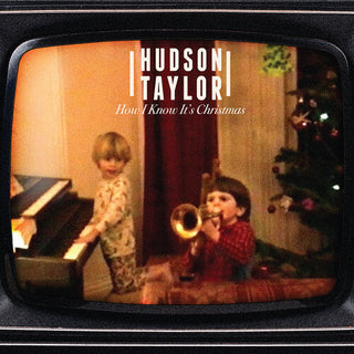 Hudson Taylor- How I Know It's Christmas