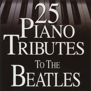 Piano Tribute Players- 25 Piano Tributes to the Beatles