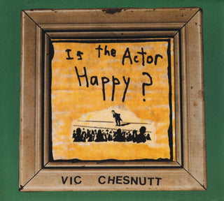 Vic Chesnutt- Is The Actor Happy?