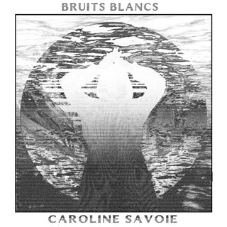 Caroline Savoie- Bruits Blancs