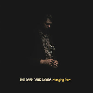 The Deep Dark Woods- Changing Faces