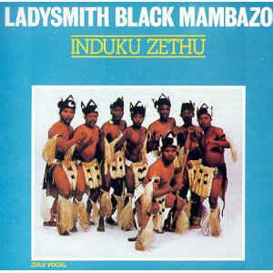 Ladysmith Black Mambazo- Induku Zethu