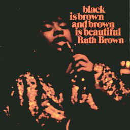 Ruth Brown- Black Is Brown & Brown Is Beautiful