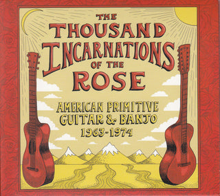 Various- The Thousand Incarnations Of The Rose: American Primitive Guitar & Banjo 1963-1974