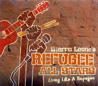 Sierra Leone's Refugee All Stars – Living Like A Refugee