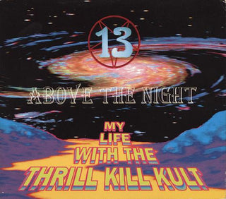 My Life With The Thrill Kill Kult- 13 Above The Night