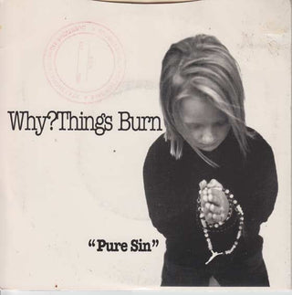 Why? Things Burn- Pure Sin