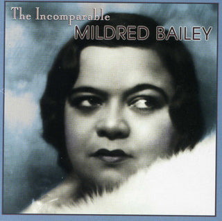 Mildred Bailey- The Incomparable Mildred Bailey