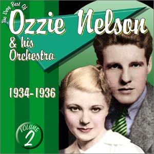 Ozzie Nelson And His Orchestra- The Very Best Of Ozzie Nelson & His Orchestra Volume 2: 1934-1936