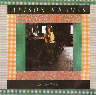 Alison Krauss- Too Late to Cry