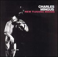 Charles Mingus- New Tijuana Moods
