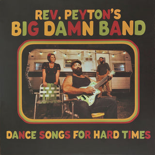 Rev. Peyton's Big Damn Band- Dance Songs For Hard Times