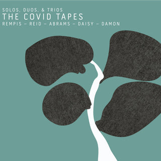 Rempis/Reid/Abrams/Daisy/Damon- The COVID Tapes: Solos, Duos & Trios
