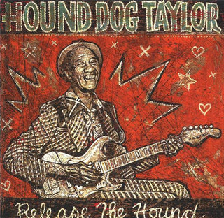 Hound Dog Taylor- Release The Hound
