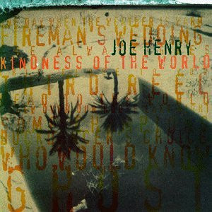 Joe Henry- Kindness Of The World