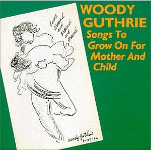 Woody Guthrie– Songs To Grow On For Mother And Child