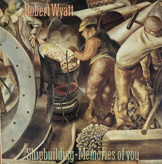 Robert Wyatt- Shipbuiding / Memories Of You (UK Press)