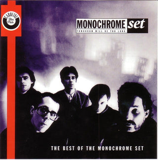Monochrome Set- Tomorrow Will Be Too Long: The Best Of The Monochrome Set
