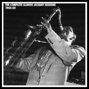 Illinois Jacquet – The Complete Illinois Jacquet Sessions 1945-50