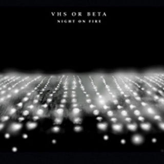 VHS Or Beta– Night On Fire