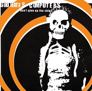 God Hates Computers- Don't Give Up The Ship