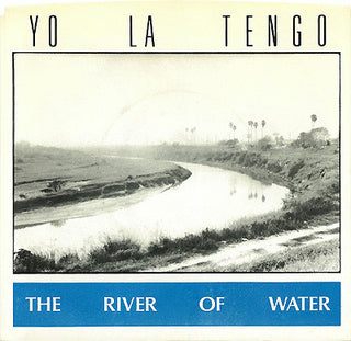 Yo La Tengo- The River Of Water / A House Is Not A Motel