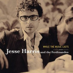 Jesse Harris And The Ferdinandios- While The Music Lasts