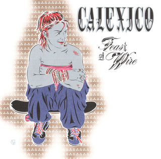 Calexico- Feast Of Wire