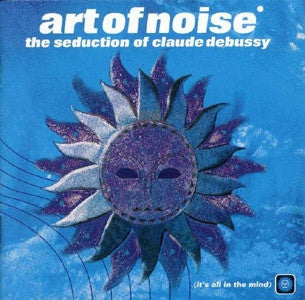Art Of Noise- The Seduction Of Claude Debussy (It's All In The Mind)