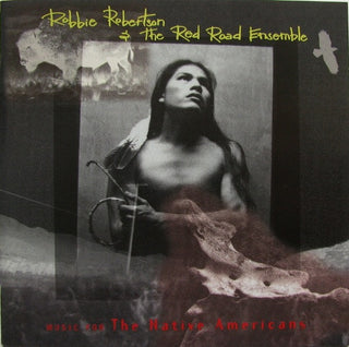 Robbie Robertson and the Red Road Ensemble- Music for the Native Americans