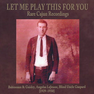 Various- Let Me Play This For You : Rare Cajun Recordings