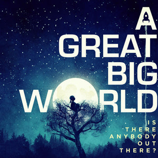 A Great Big World- Is Anybody Out There?
