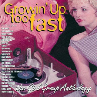 Various- Growin' Up Too Fast: The Girl Group Anthology