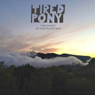 Tired Pony- The Ghost Of The Mountain
