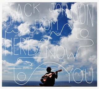 Jack Johnson- From Here To Now To You