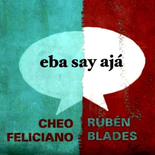 Cheo Feliciano/Ruben Blades- Eba Say Aja