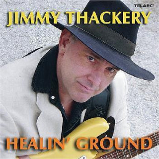 Jimmy Thackery- Healin' Ground