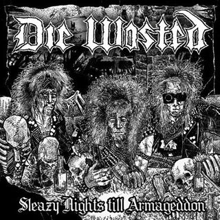 Die Wasted- Sleazy Nights Till Armageddon / Blood Shot Dawn