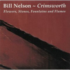 Bill Nelson- Crimsworth: Flowers, Stones, Fountains & Flames