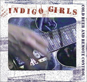 Indigo Girls- Cold Beer And Remote Control