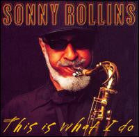 Sonny Rollins- This Is What I Do