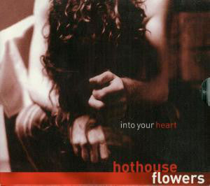 Hothouse Flowers- Into Your Heart