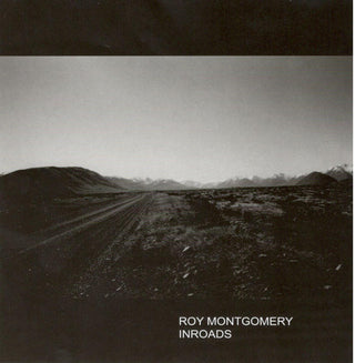 Roy Montgomery- Inroads : New And Collected Works